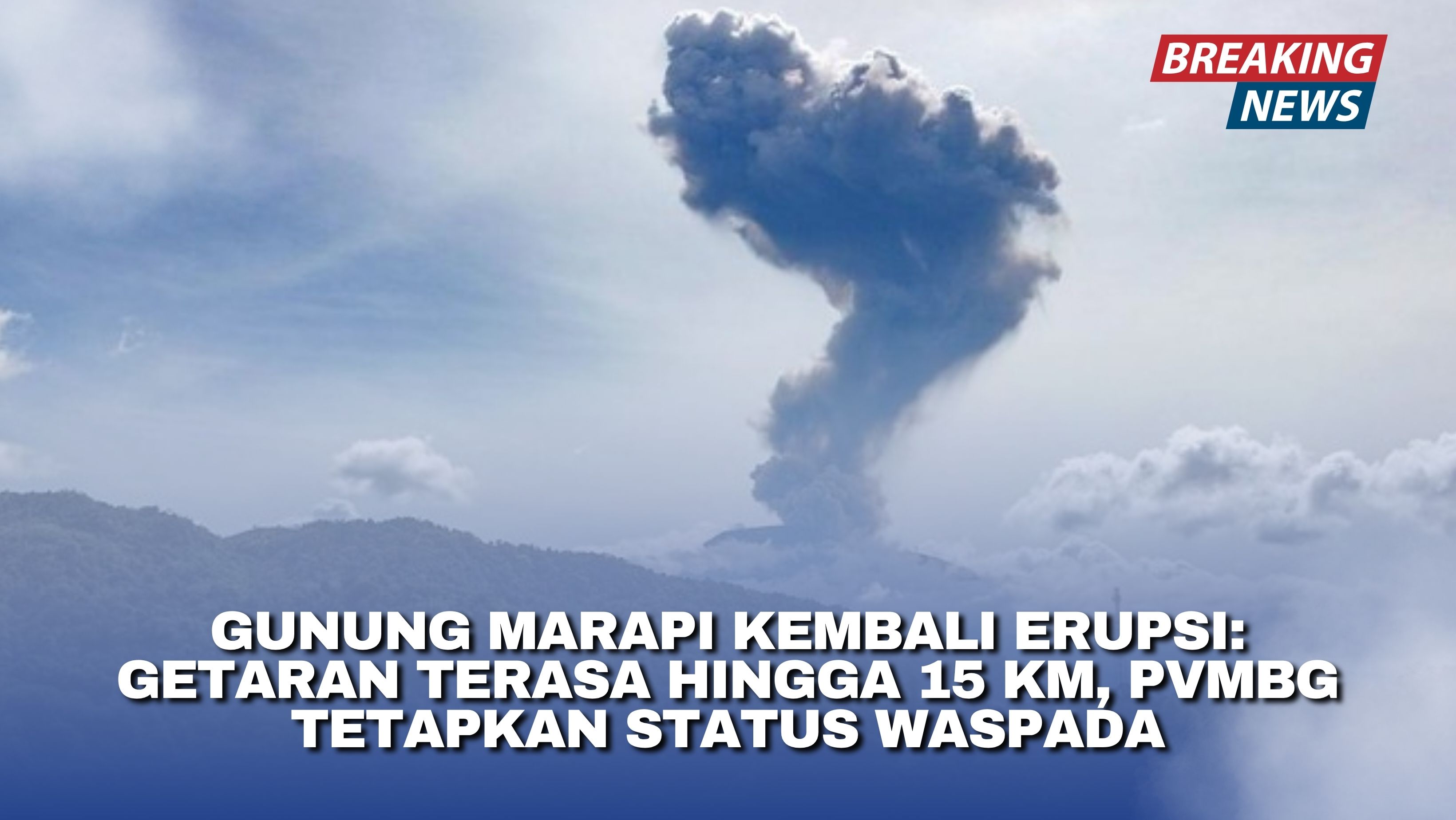 Gunung Marapi Kembali Erupsi: Getaran Terasa hingga 15 KM, PVMBG Tetapkan Status Waspada