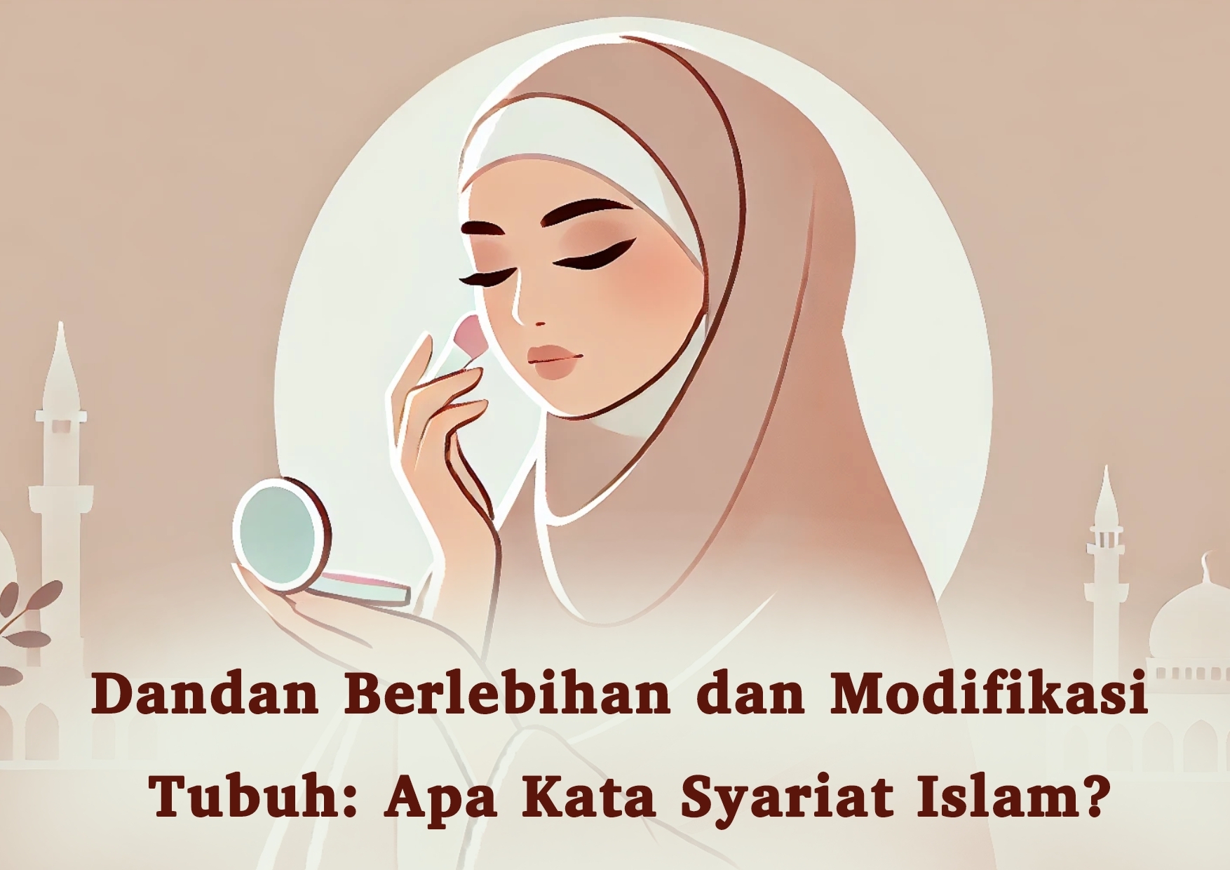 Dandan Berlebihan dan Modifikasi Tubuh: Apa Kata Syariat Islam?