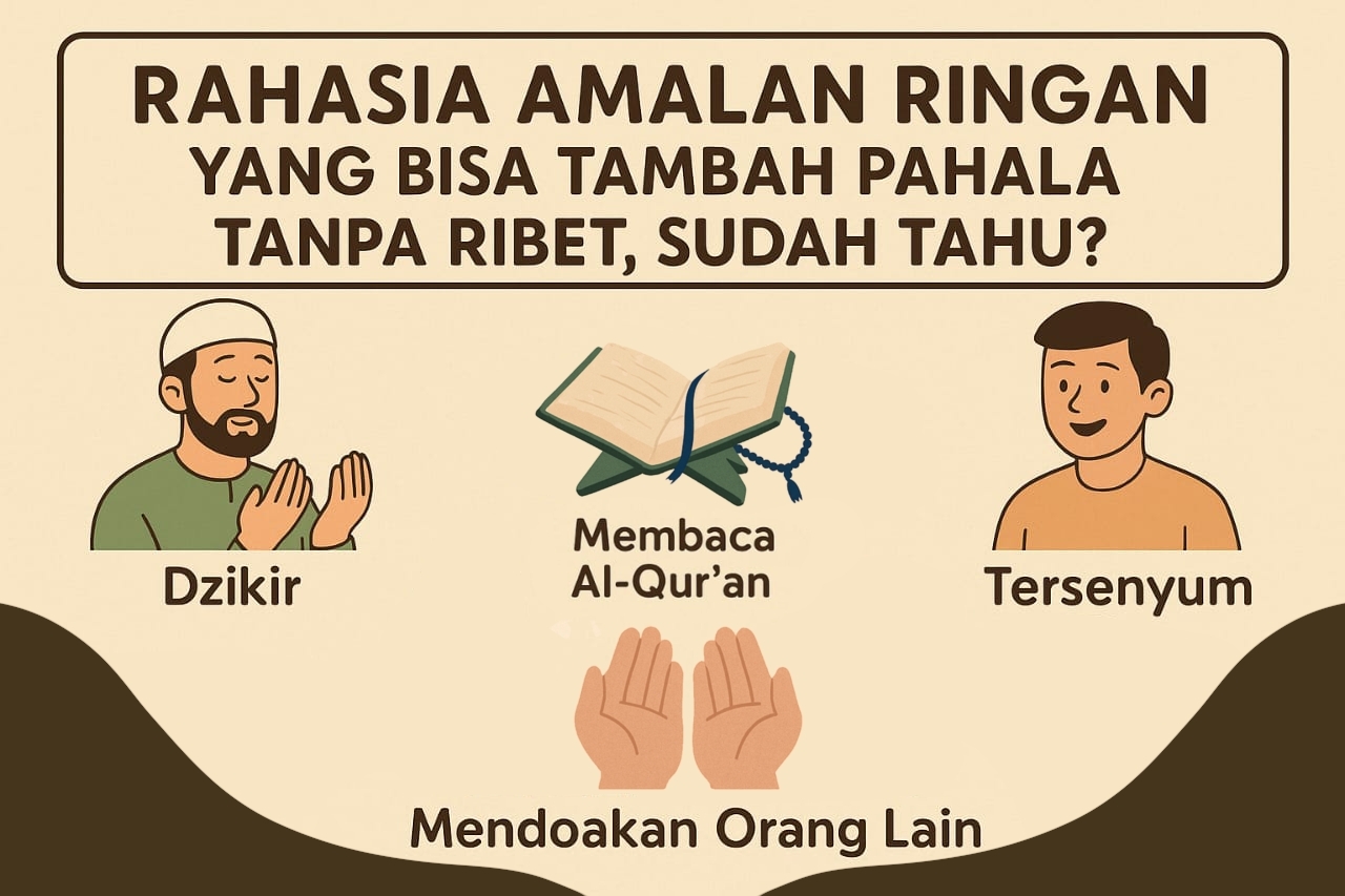Rahasia Amalan Ringan yang Bisa Tambah Pahala Tanpa Ribet, Sudah Tahu?