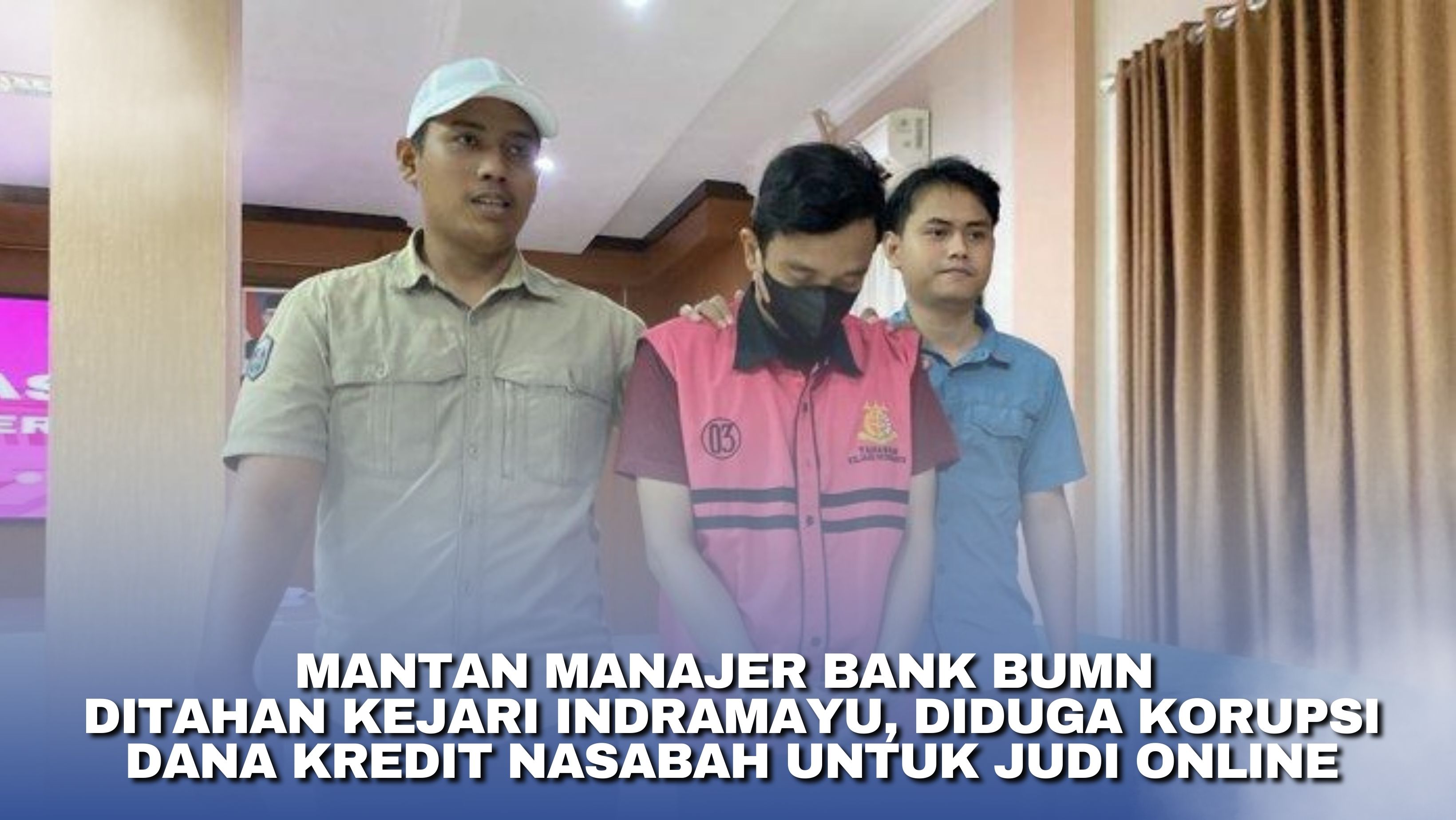 Mantan Manajer Bank BUMN Ditahan Kejari Indramayu, Diduga Korupsi Dana Kredit Nasabah untuk Judi Online