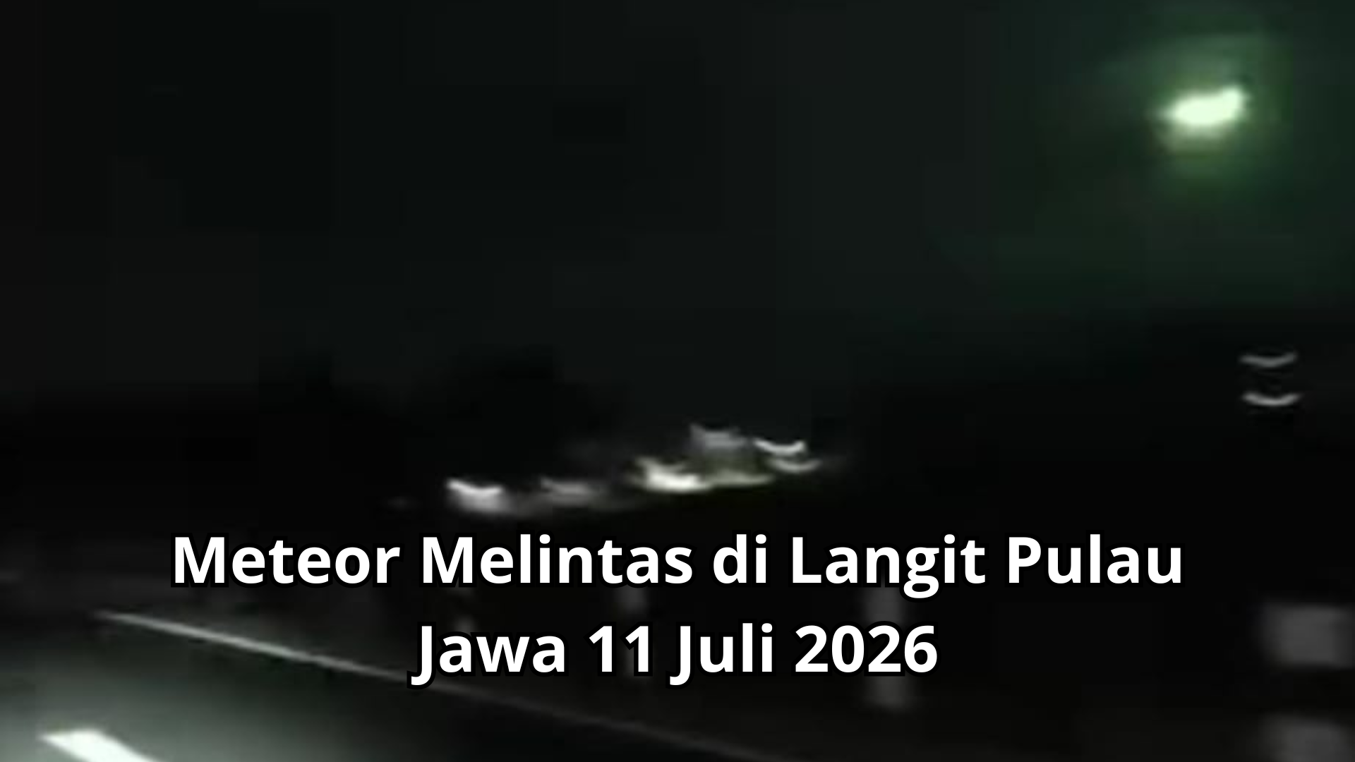Meteor Melintas di Langit Pulau Jawa, Warga Sempat Dengar Dentuman pada 11 Juli 2026