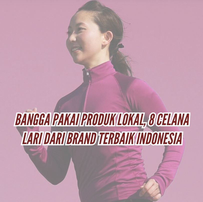 Bangga Pakai Produk Lokal: Celana Lari dari Brand Terbaik Indonesia