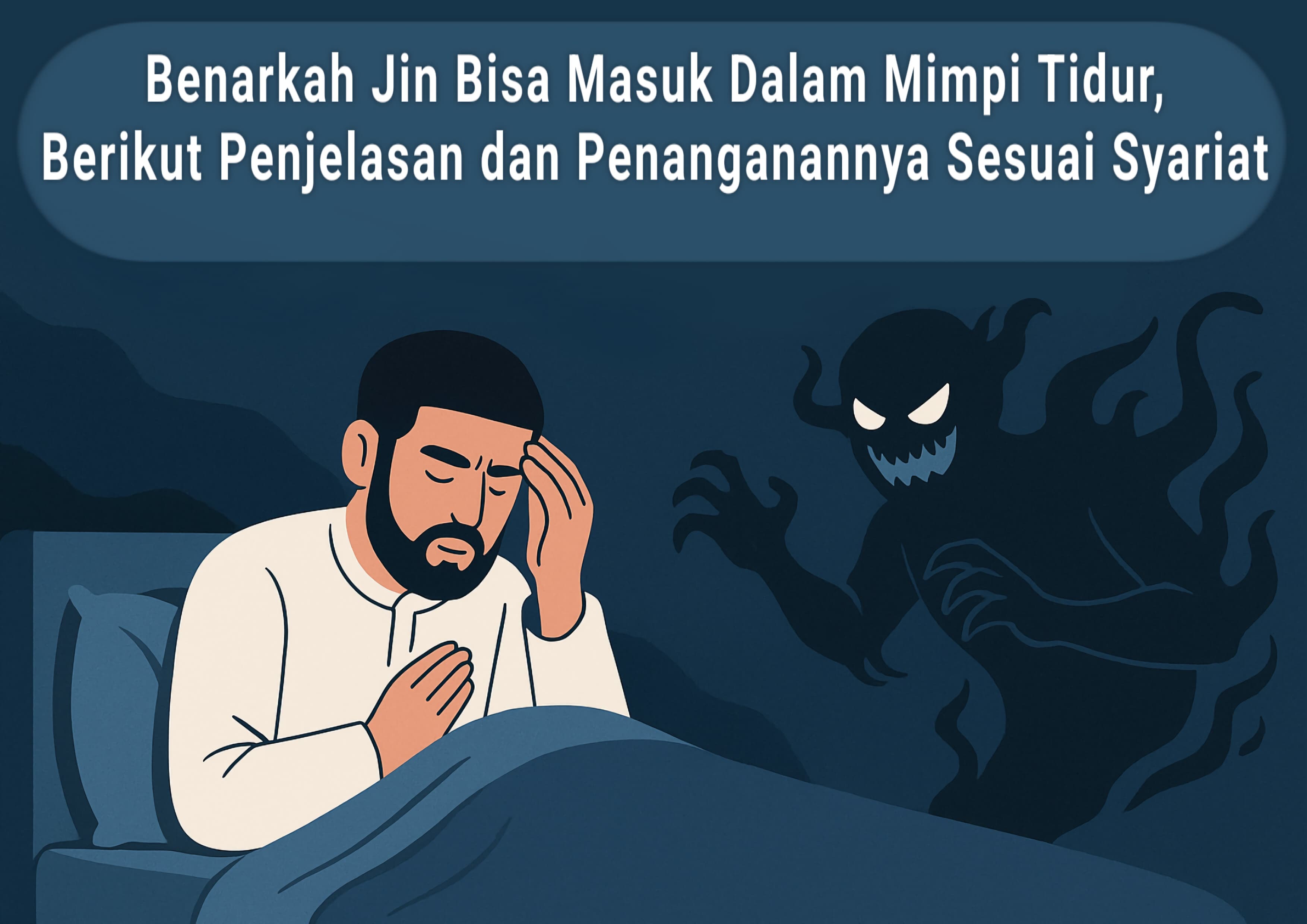 Benarkah Jin Bisa Masuk Dalam Mimpi Tidur, Berikut Penjelasan dan Penanganannya Sesuai Syariat 