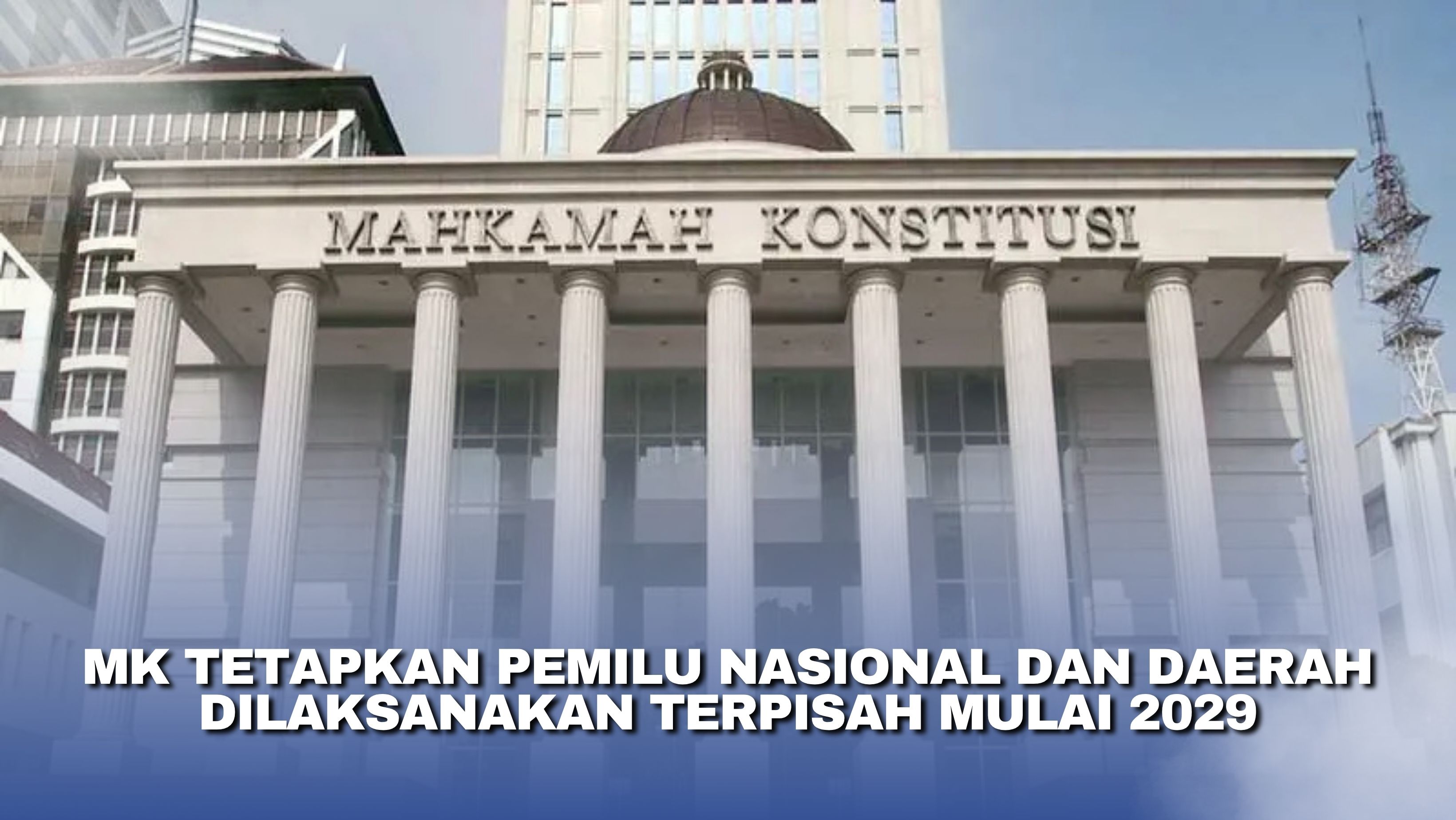 MK Tetapkan Pemilu Nasional dan Daerah Dilaksanakan Terpisah Mulai 2029