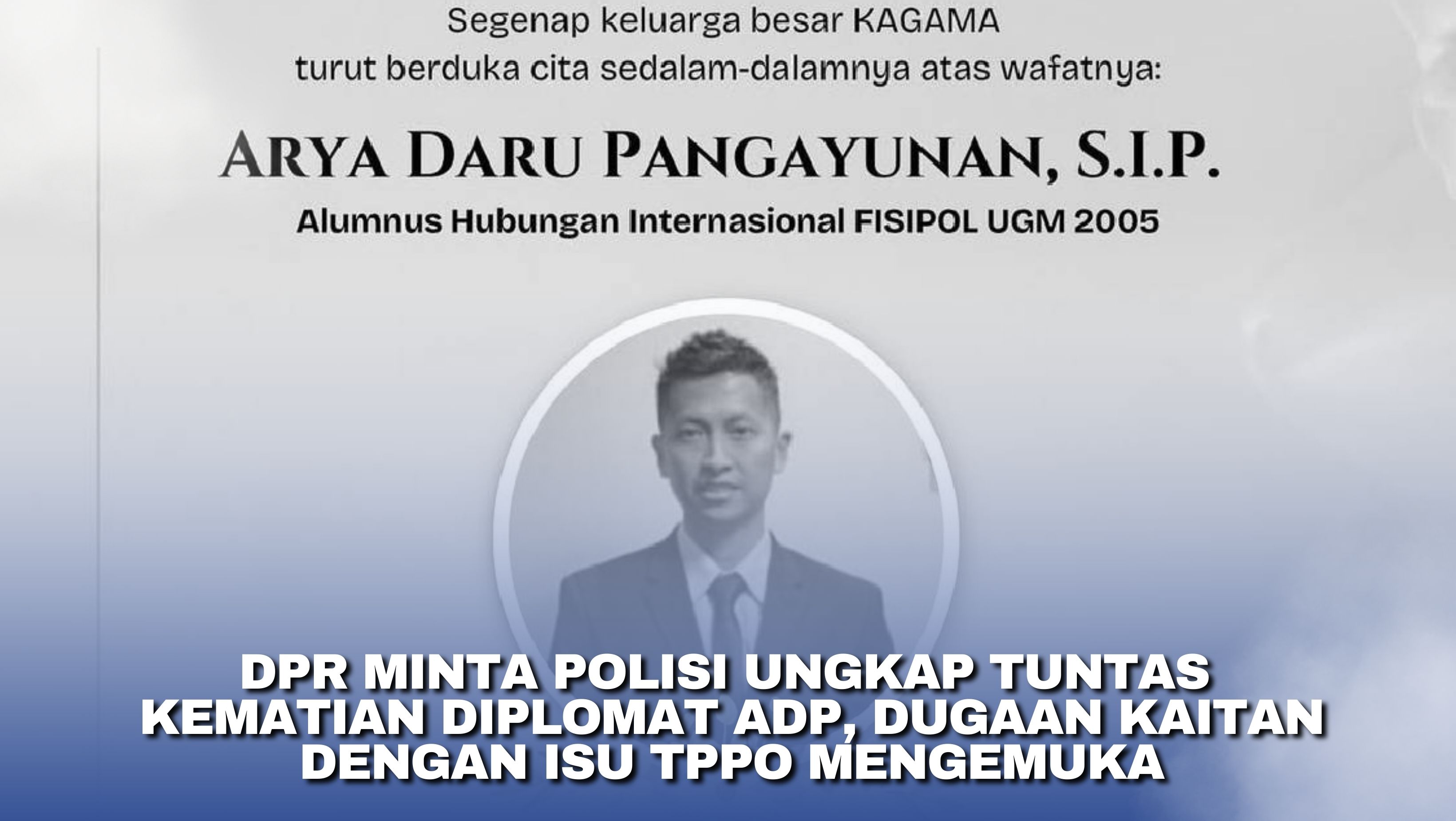 DPR Minta Polisi Ungkap Tuntas Kematian Diplomat ADP, Dugaan Kaitan dengan Isu TPPO Mengemuka
