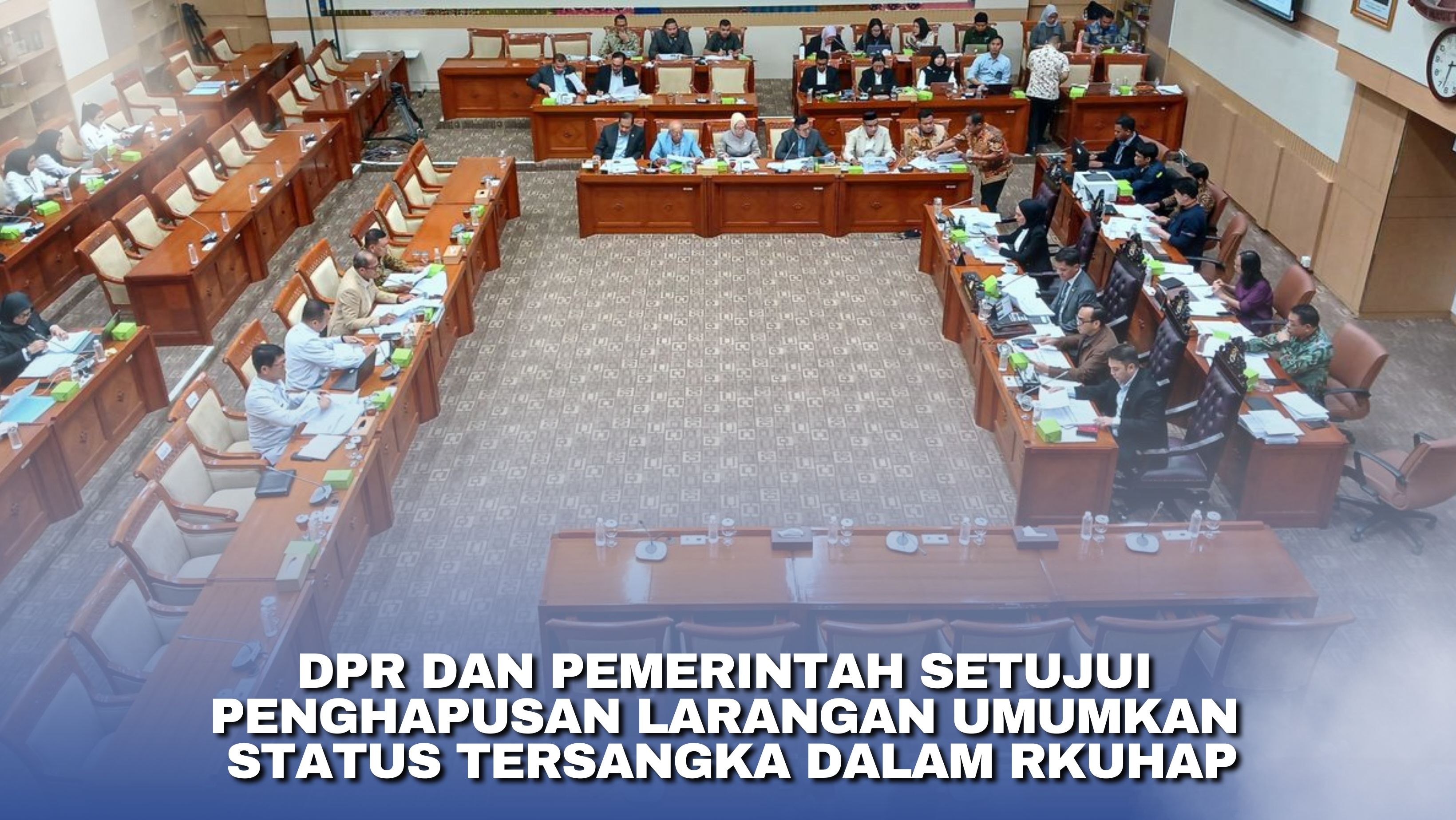 DPR dan Pemerintah Setujui Penghapusan Larangan Umumkan Status Tersangka dalam RKUHAP