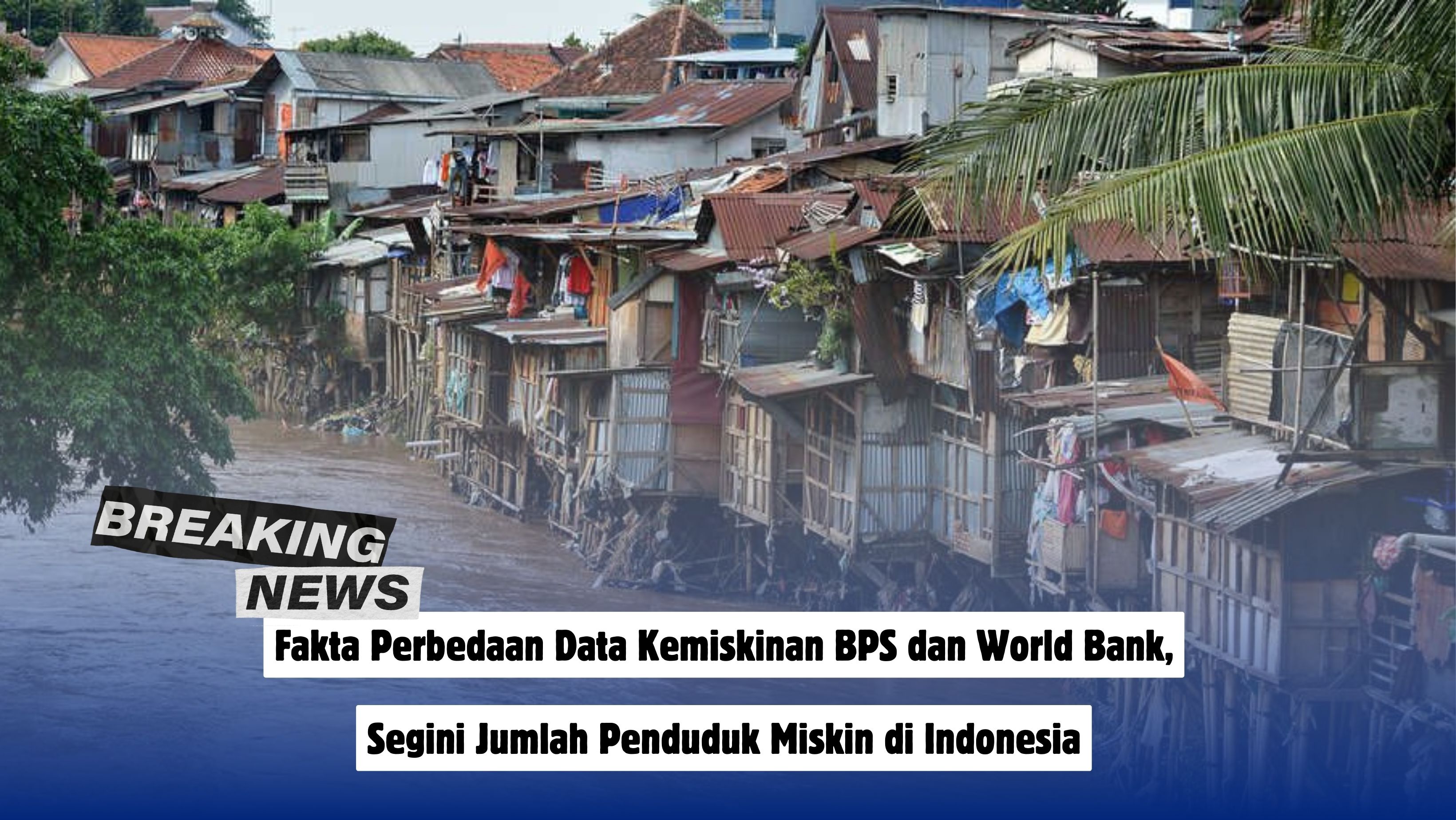 Fakta Perbedaan Data Kemiskinan BPS dan World Bank, Segini Jumlah Penduduk Miskin di Indonesia