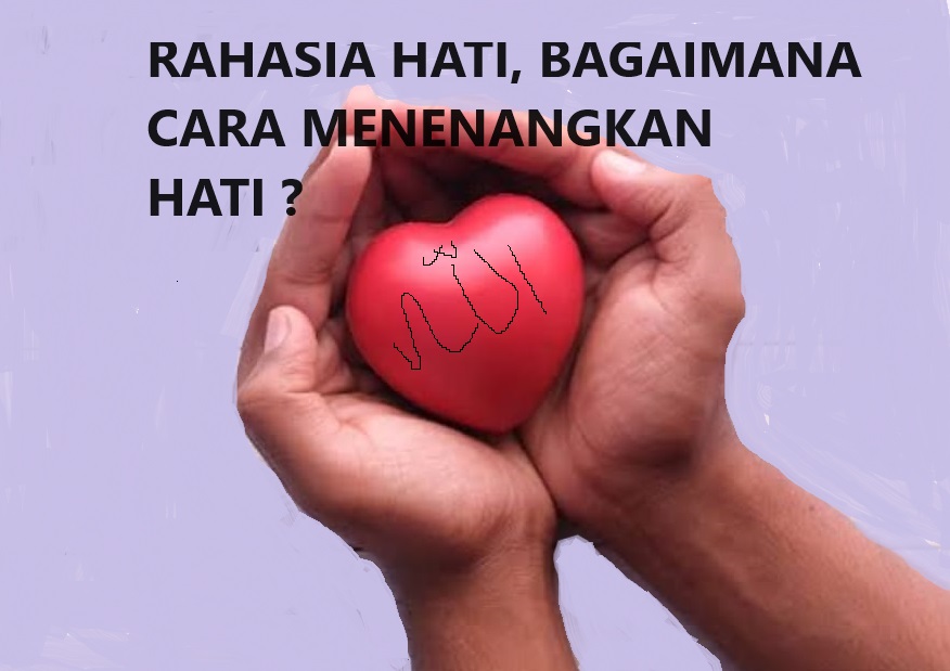 Rahasia Hati Berikut Cara Bagaimana Menjaga Hati Agar Selalu Tenang