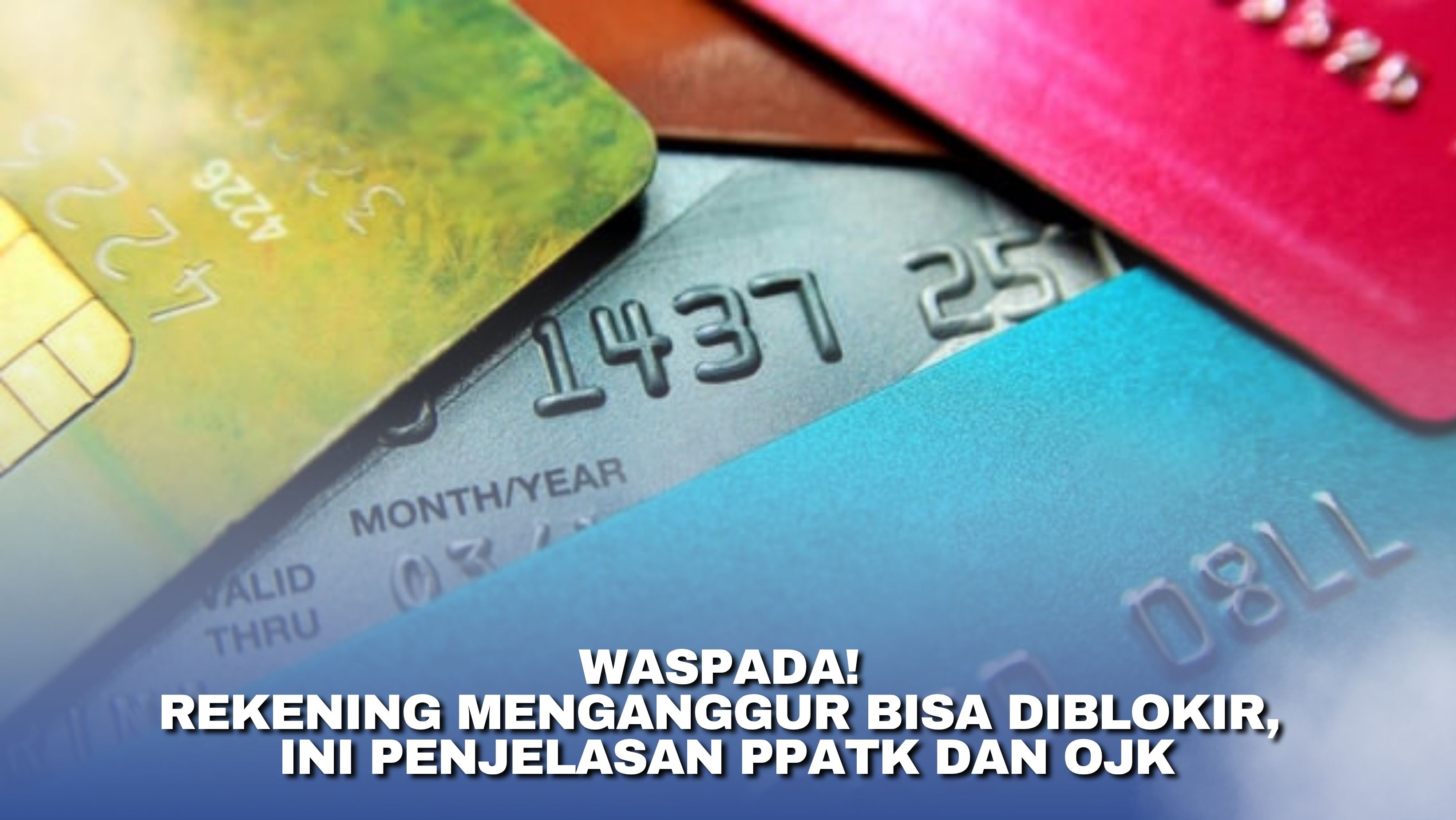 Waspada! Rekening Menganggur Bisa Diblokir, Ini Penjelasan PPATK dan OJK
