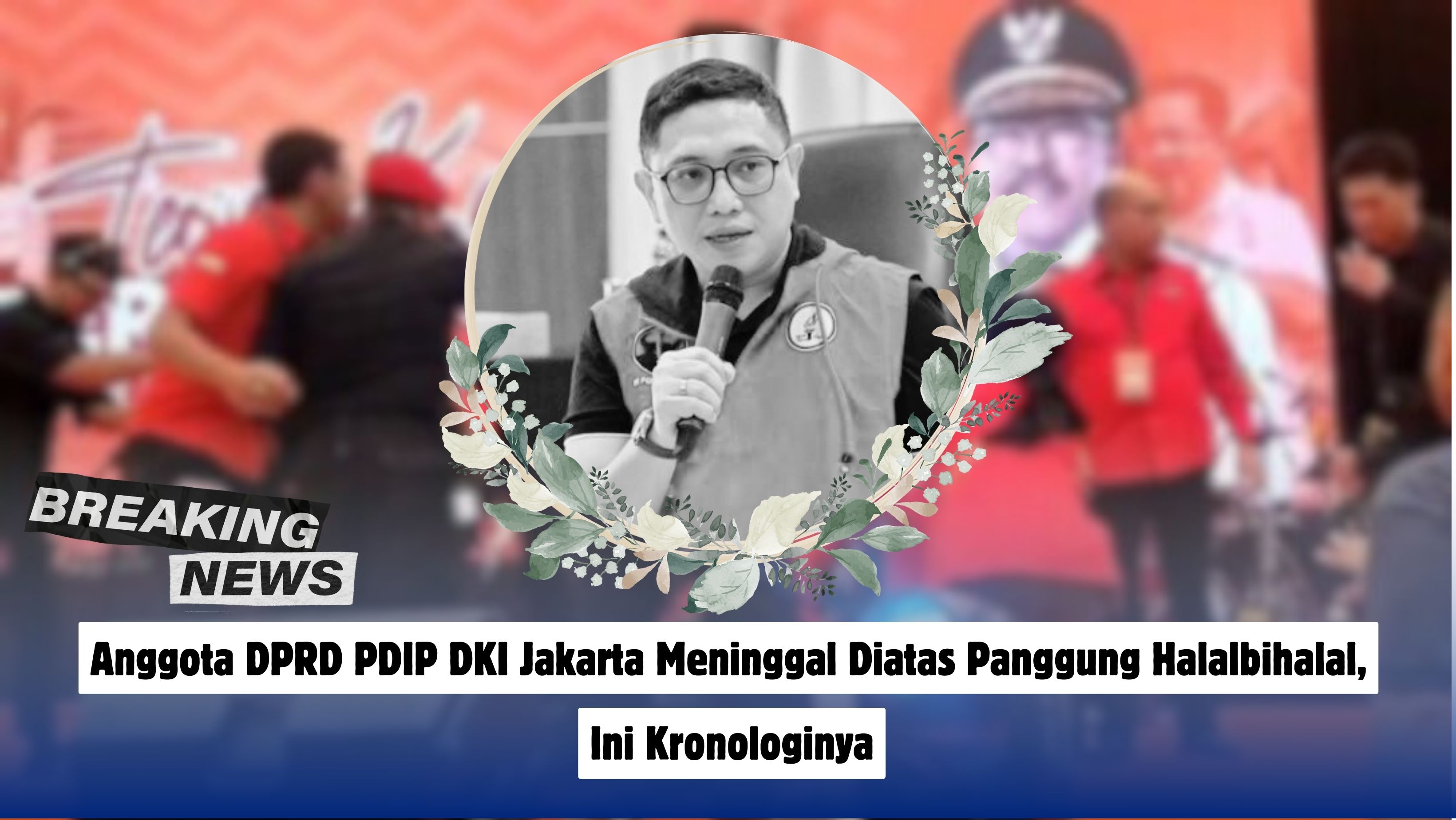 Anggota DPRD PDIP DKI Jakarta Meninggal Diatas Panggung Halalbihalal, Ini Kronologinya