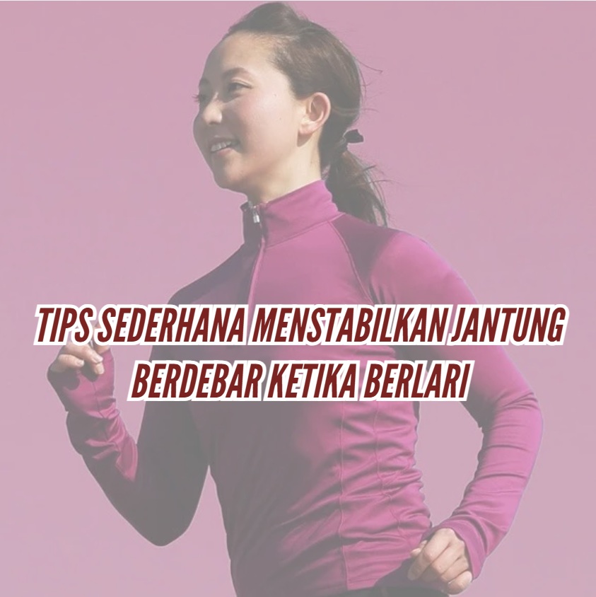 Tips Sederhana Menstabilkan Jantung Berdebar Ketika Berlari