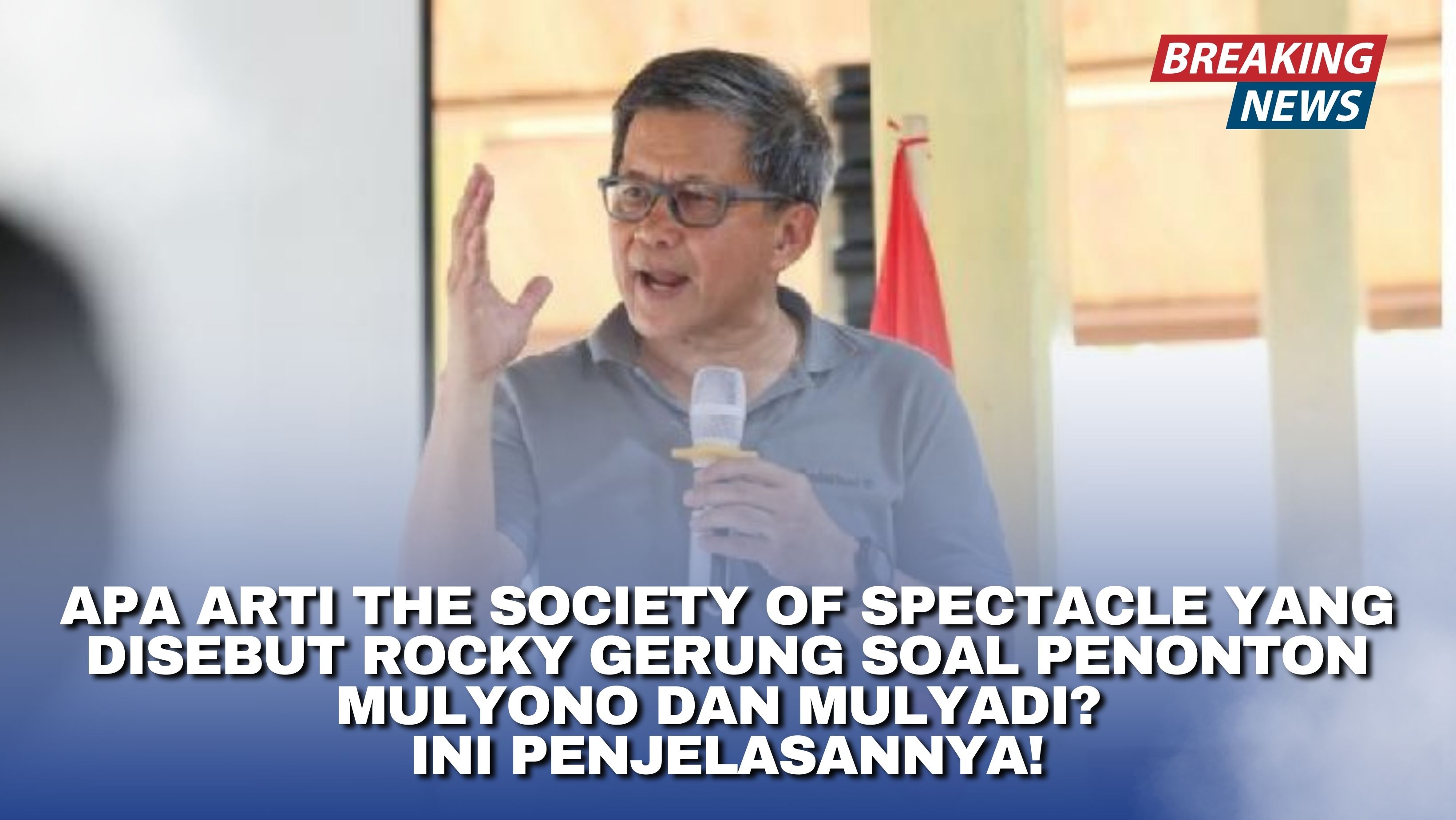 Apa Arti The Society of Spectacle yang Disebut Rocky Gerung Penonton Mulyono dan Mulyadi? Ini Penjelasannya!