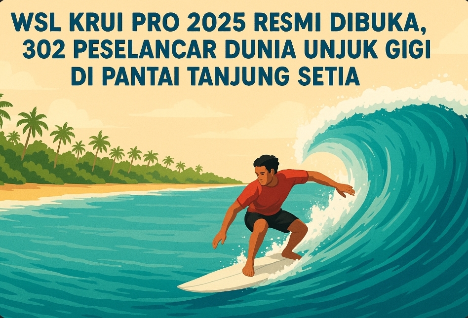 WSL Krui Pro 2025 Resmi Dibuka, 302 Peselancar Dunia Unjuk Gigi di Pantai Tanjung Setia