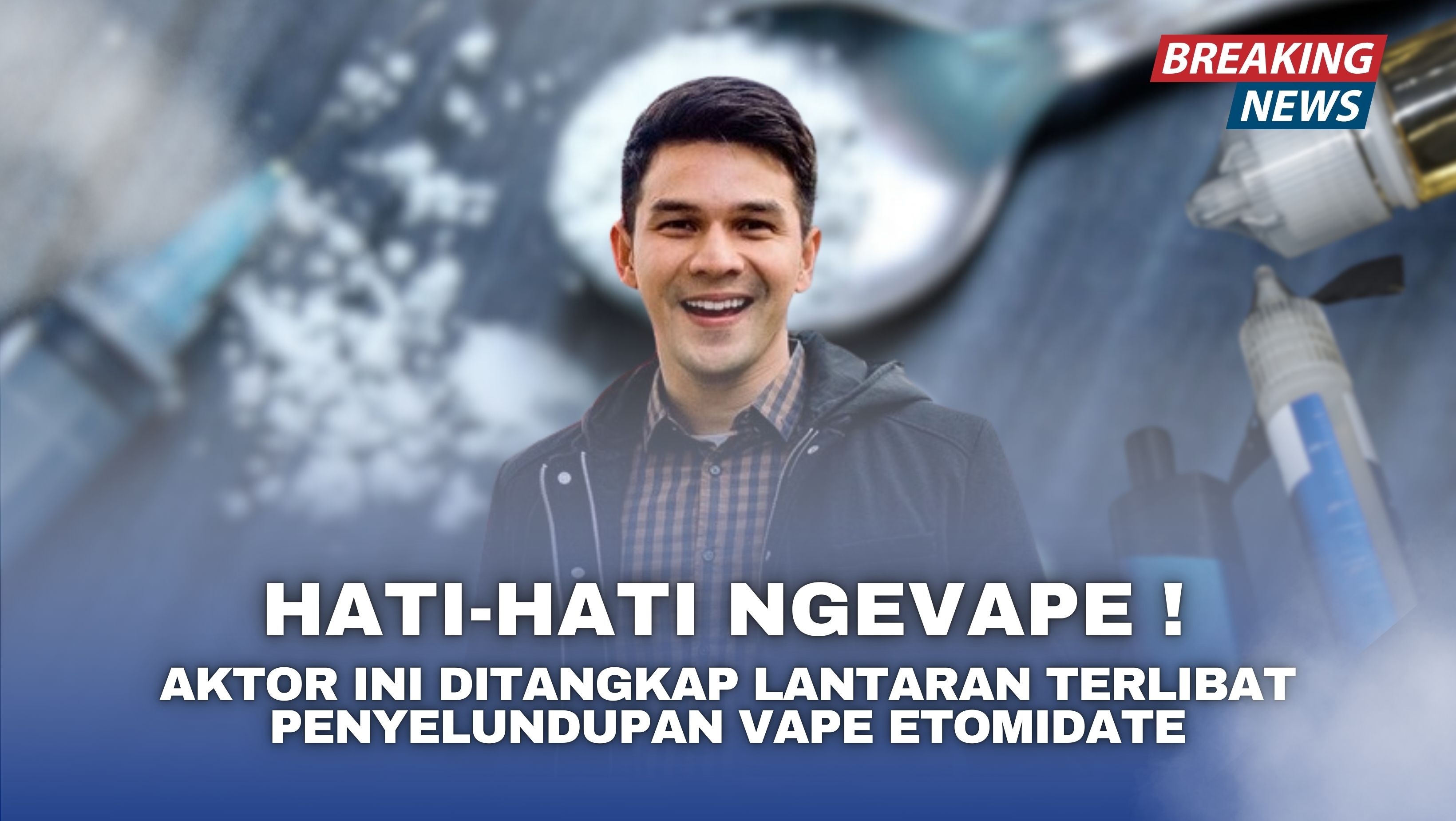 Hati-hati Ngevape, Aktor Ini Ditangkap Lantaran Terlibat Penyelundupan Vape Etomidate
