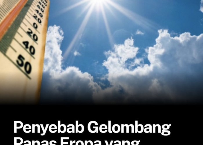 Gelombang Panas Eropa Berdampak pada Lebih dari 1.300 Warga, Ini Penyebabnya