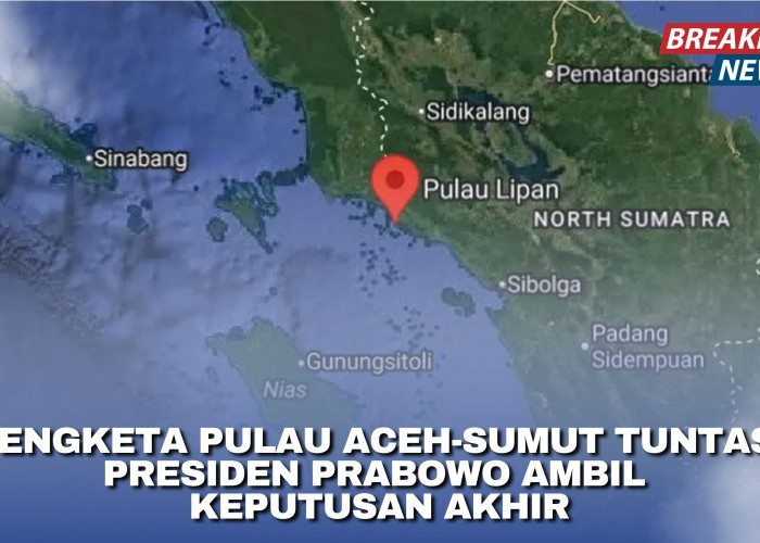 Sengketa Pulau Aceh-Sumut Tuntas, Presiden Prabowo Ambil Keputusan Akhir