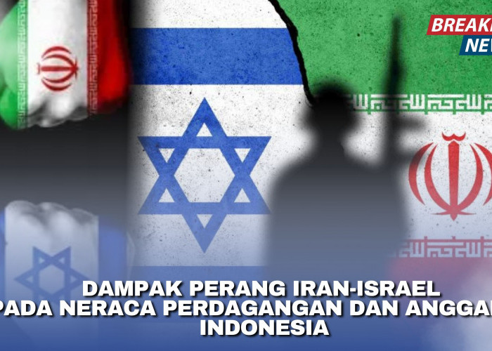 Dampak Perang Iran-Israel pada Neraca Perdagangan dan Anggaran Indonesia