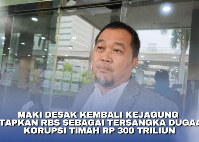 MAKI Desak Kembali Kejagung Tetapkan RBS sebagai Tersangka Dugaan Korupsi Timah Rp 300 Triliun
