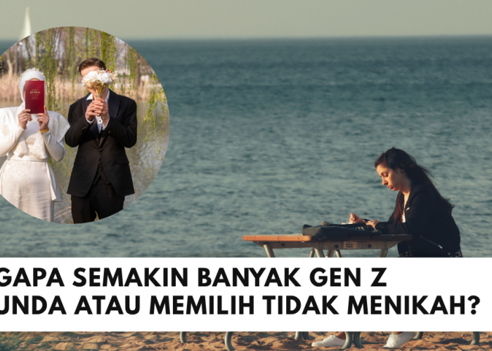 Alasan Gen Z Menunda dan Memilih Tidak Menikah, Cek Faktanya!