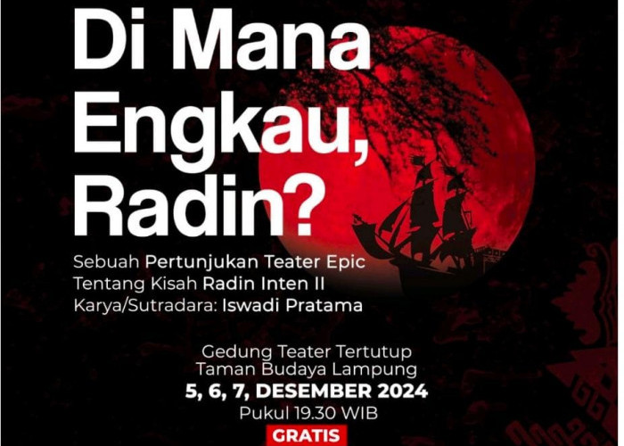 Pementasan Teater Epic Kepahlawanan Raden Inten II bertajuk “ Di mana Engkau, Radin?”