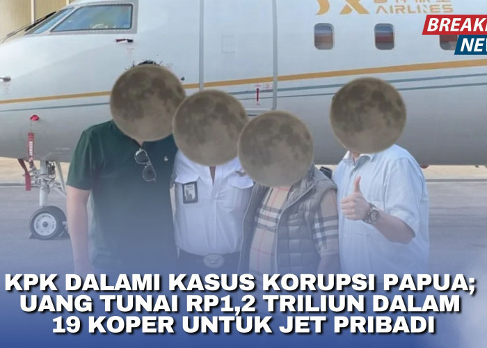 KPK Dalami Kasus Korupsi Papua; Uang Tunai Rp1,2 Triliun dalam 19 Koper untuk Jet Pribadi